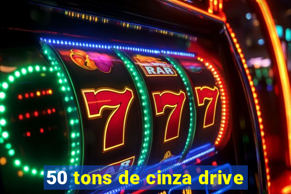 50 tons de cinza drive